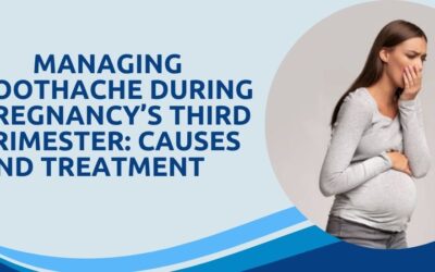 Toothache During Pregnancy’s Third Trimester: Causes and Solutions