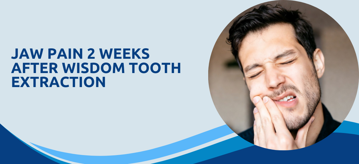 Jaw Pain 2 Weeks After Wisdom Tooth Extraction