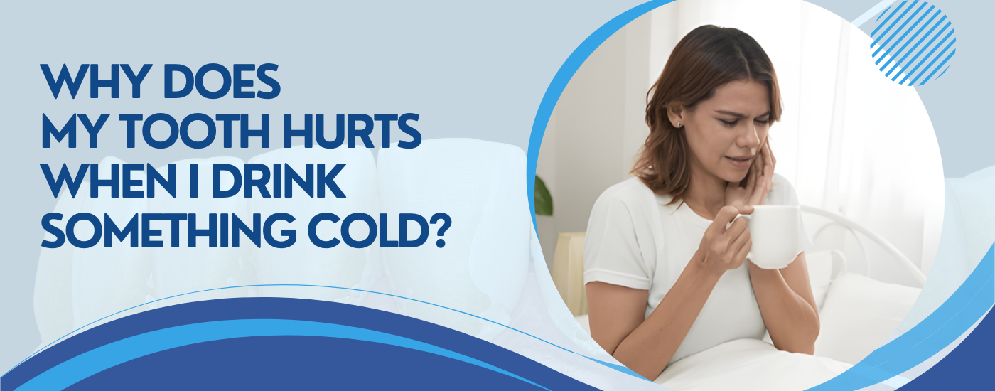 Why Does My Tooth Hurt When I Drink Something Cold?