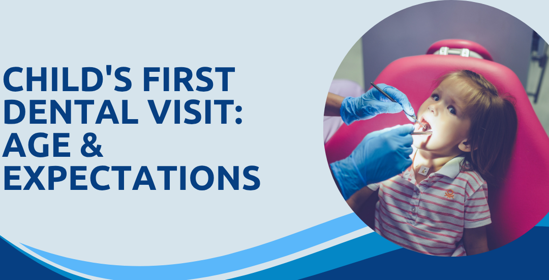 Your Child’s First Dental Visit: What Age, What to Expect, What to Avoid?