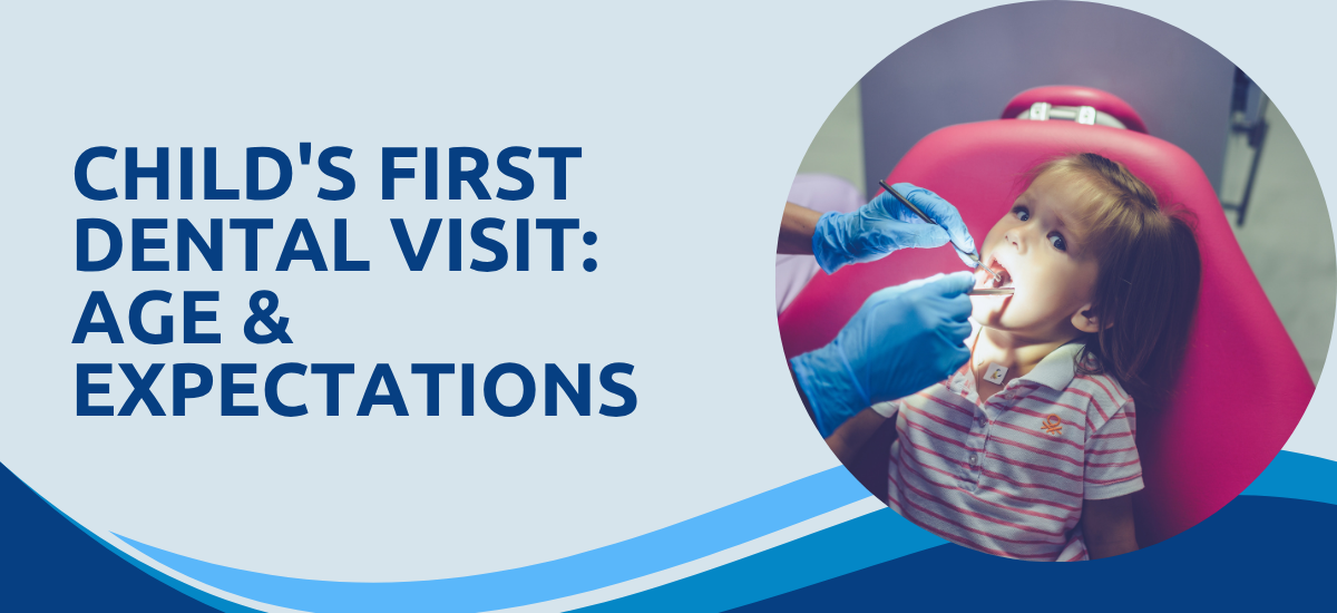 Your Child’s First Dental Visit: What Age, What to Expect, What to Avoid?