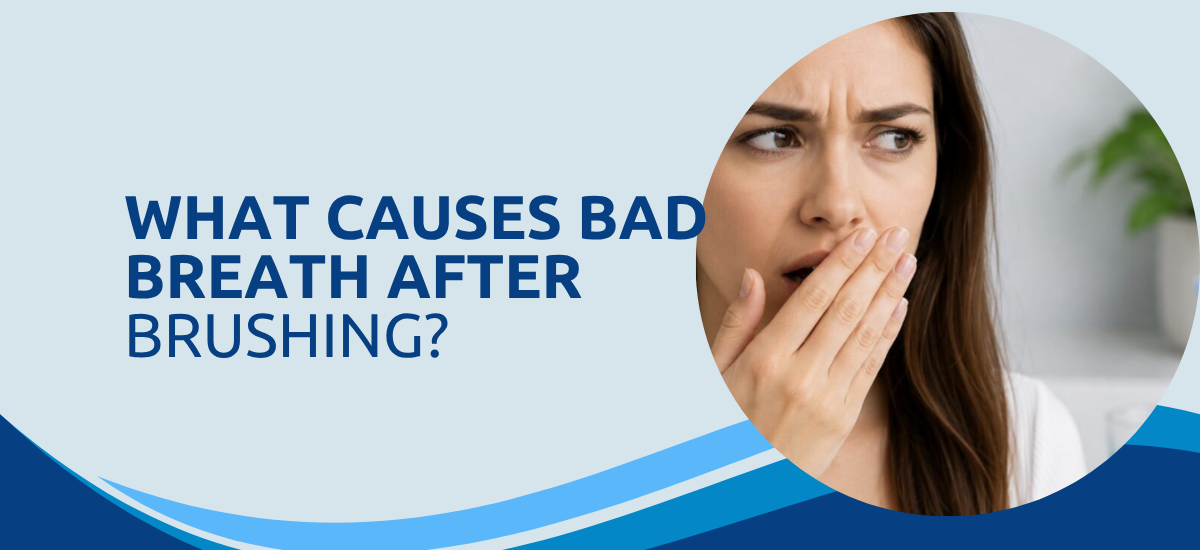 What Causes Bad Breath After Brushing?