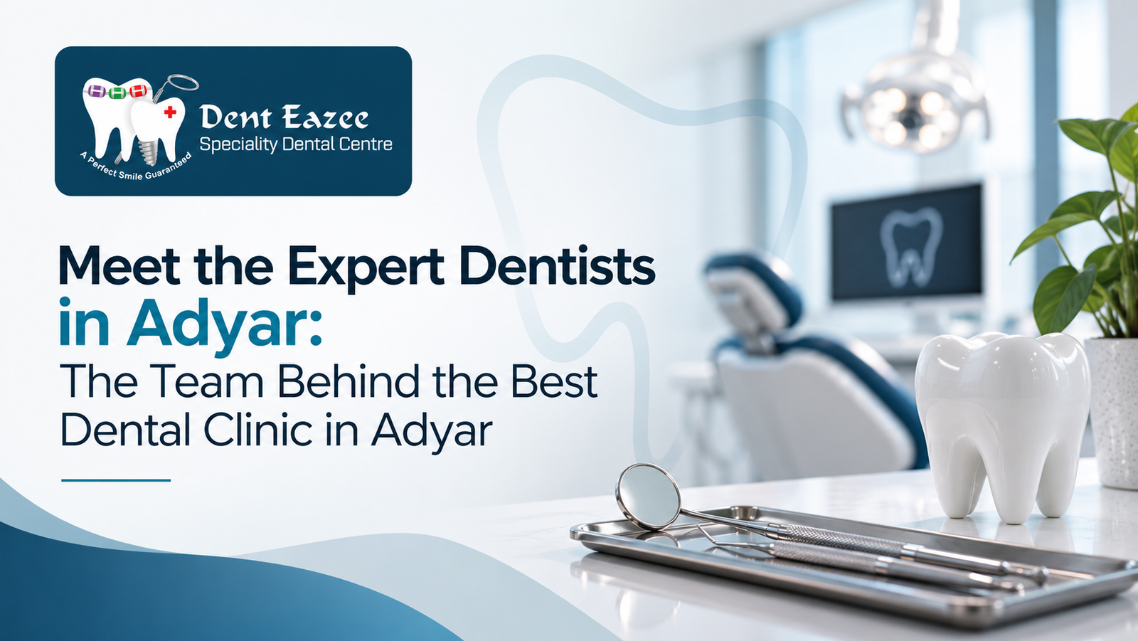 Meet the Expert Dentists in Adyar: The Team Behind the Best Dental Clinic in Adyar
