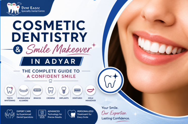 Cosmetic Dentistry & Smile Makeover in Adyar: The Complete Guide to a Confident Smile